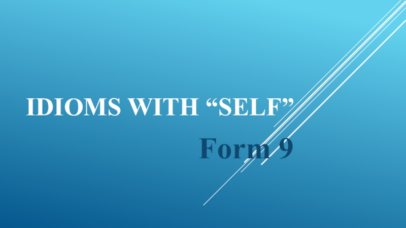 IDIOMS WITH “SELF”