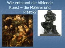 Wie entstand die bildende Kunst – die Malerei und Plastik ?