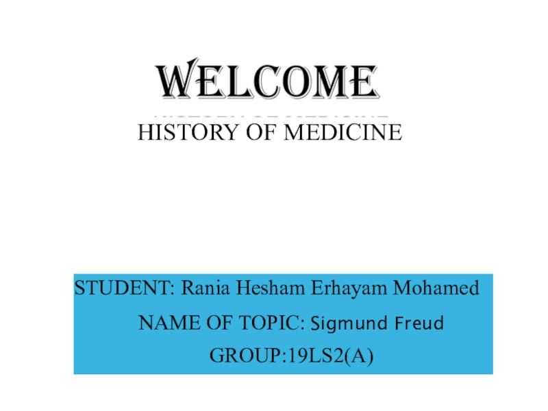 HISTORY OF MEDICINE
STUDENT: Rania Hesham Erhayam Mohamed
NAME OF TOPIC: