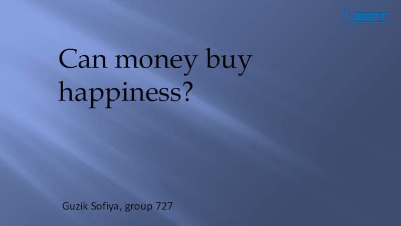 Guzik Sofiya, group 727
Can money buy happiness?