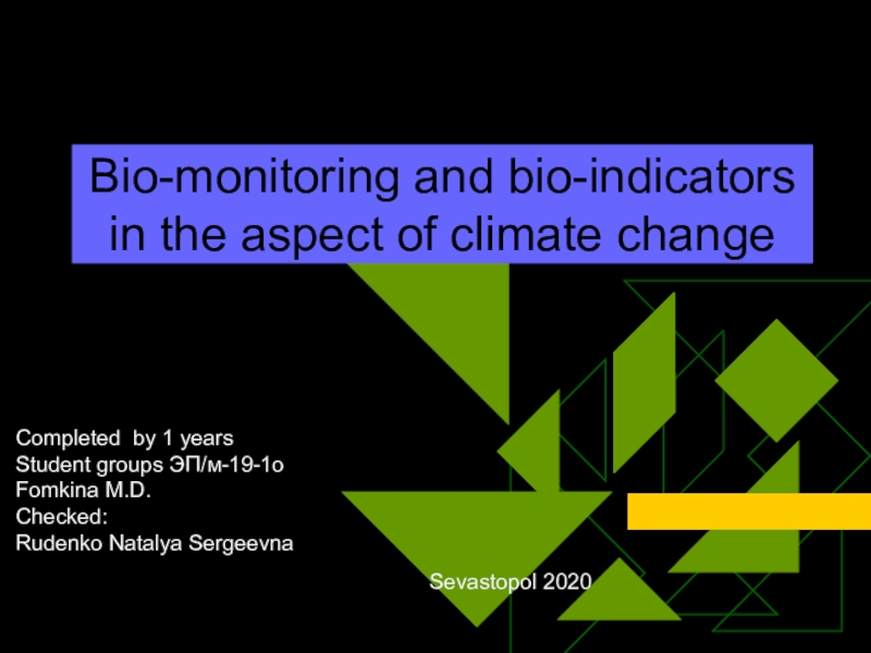 Bio-monitoring and bio-indicators in the aspect of climate change
Completed by