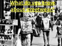 What do you know about streetwear ?