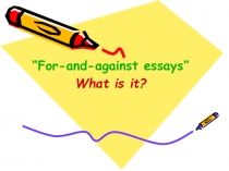 For-and-against essays”
What is it?