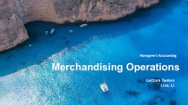 Merchandising Operations
Horngren’s Accounting
Lecture Twelve
Lisa, Li
1