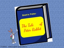 Beatrix Potter
The Tale of Peter Rabbit
© Galina www.english-study-cafe.ru