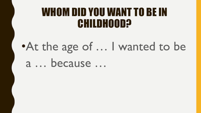 Whom did you want to be in childhood?At the age of … I wanted to be a
