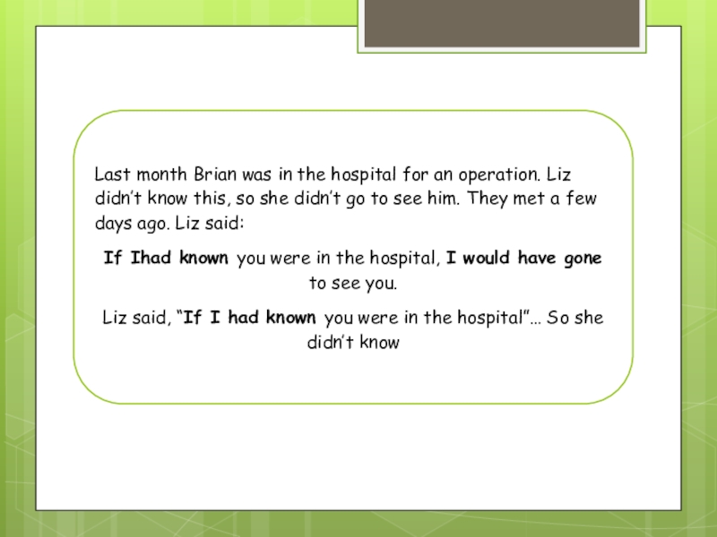 Last month Brian was in the hospital for an operation. Liz didn’t know this, so