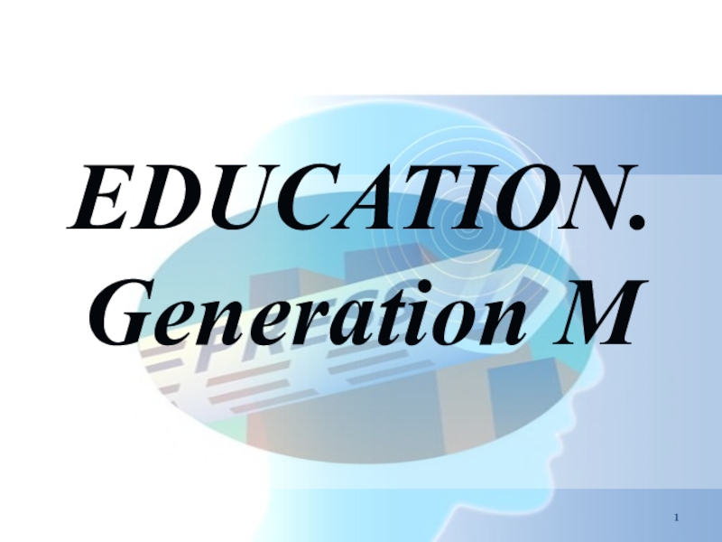EDUCATION. Generation M